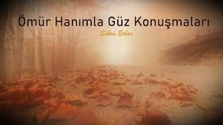 Ömür Hanımla Güz Konuşmaları l Şükrü Erbaş