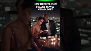 How to Experience Luxury Travel on a Budget | Epic Globe Trails