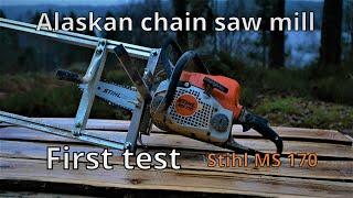 Alaskan chain saw mill - First test with Stihl MS 170