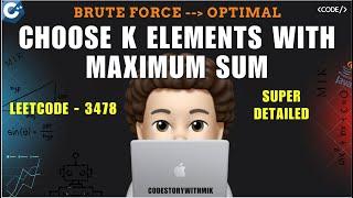 Choose K Elements With Maximum Sum | Brute Force | Optimal Leetcode 3478 | codestorywithMIK