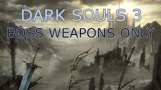 Dark Souls 3 But I Only Use Boss weapons