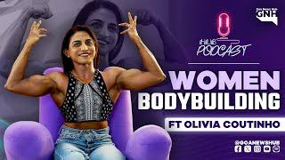 WOMEN BODYBUILDING | Ft Olivia Coutinho | Hub Podcast | HPC004 | 05/02/2025 | GNH