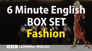 BOX SET: 6 Minute English - 'Fashion' English mega-class! 30 minutes of new vocab!