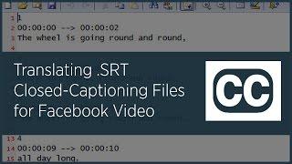 Translating .SRT Closed-Captioning Files for Facebook Video