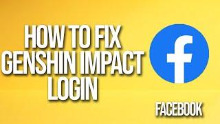 How To Fix Genshin Impact Facebook Login