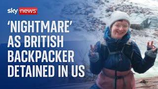 British backpacker detained in US, as father talks to Sky News about 'nightmare' situation