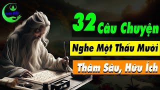 Cổ Nhân Dạy 32 Câu Chuyện Triết Lý Sống Ở Đời, Nghe 1 Thấu 10 Thâm Sâu Hữu Ích | Triết Lý Cuộc Sống