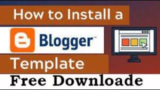 How to download and install free blogger templates free