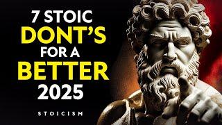 7 Powerful Stoic DON'Ts to Live Your Best Life in 2025 | STOICISM