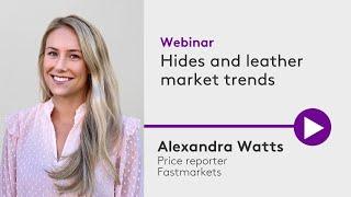 Fastmarkets webinar | Hides and leather market trends with Alexandra Watts