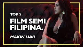 5 FILM SEMI FILIPINA TERBARU, MAKIN LIAR DAN PANAS !