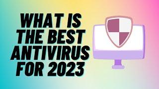 What is The Best Antivirus For 2023