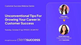 ClientSuccess Webinar Series: Unconventional Tips for Growing Your Career in Customer Success