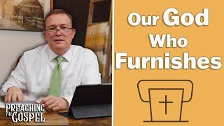 Our God Who Furnishes | Preaching the Gospel