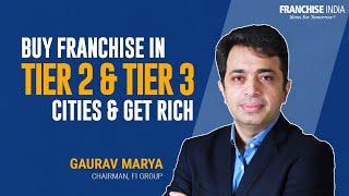 Scope of Franchising in Tier II & Tier III Cities  | Gaurav Marya   Franchise India