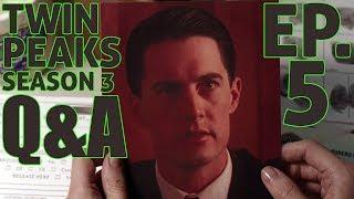 [Twin Peaks] Season 3 Ep 5 Q&A | Part 5 Question and Answer from  Recap and Review