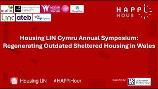 HAPPI Hour - Housing LIN Cymru Annual Symposium: Regenerating outdated Sheltered Housing in Wales