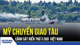 Mỹ chuyển giao tàu tuần tra cho Cảnh sát biển Việt Nam nhân kỷ niệm 30 năm quan hệ ngoại giao | BXD