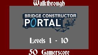 Bridge Constructor Portal - Levels 1-10 Walkthrough & Achievement Guide