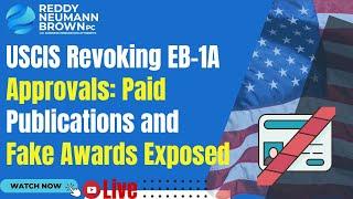 USCIS Revoking EB-1A Approvals: Paid Publications and Fake Awards Exposed