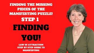 FINDING YOU! Finding the Missing Pieces of the Manifesting Puzzle. Step 1