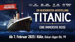 Titanic - Eine Immersive Reise - Die Blockbuster-Ausstellung ab 7. Februar in Köln | DE-Premiere