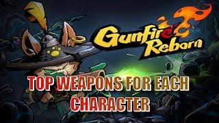 GUNFIRE REBORN TOP WEAPONS FOR EACH CHARACTER