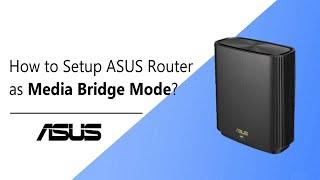 How to Setup ASUS Router as Media Bridge Mode?      | ASUS SUPPORT