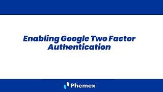 How do I enable Google Two-Factor Authentication? | Phemex User Guides