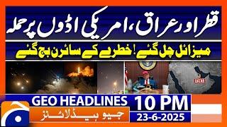Iran Strikes Back! American Bases Under Attack..!! | Headlines Geo News 10PM  – (June 23, 2025 )