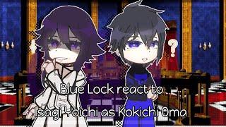 Blue Lock react to Isagi Yoichi as Kokichi (Oma Ouma)