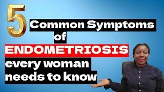 Endometriosis - 5 Common Symptoms of Endometriosis That Every Woman Needs to Know