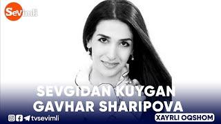 Xayrli oqshom -SEVGIDAN KUYGAN GAVHAR SHARIPOVA