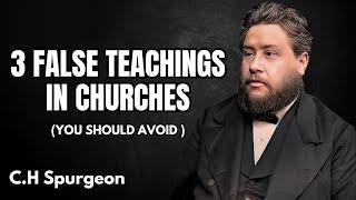 3 FALSE TEACHINGS in CHURCHES You Should AVOID | C.H Spurgeon Sermon