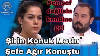 Masterchefte Şirin Konuk Metine Ağır Konuştu Sen Şef Değilsin Kendine Gel