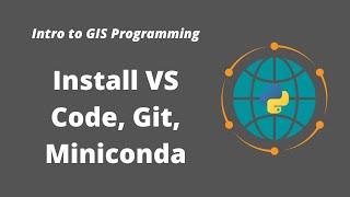 Intro to GIS Programming | Week 1: Install Miniconda, VS Code, and Git