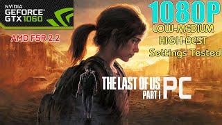 GTX 1060 ~ The Last of Us Part 1 PC Performance Test | 1080p LOW To HIGH and BEST Settings