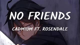 Cadmium ft. Rosendale - No Friends (Lyrics/Lyrics) Video