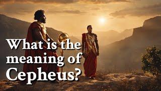 What is the meaning of Cepheus? Greek Mythology Story