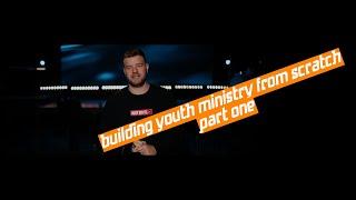 How to build youth ministry from scratch - Part One