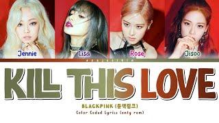 BLACKPINK 'KILL THIS LOVE' Lyrics (블랙핑크 가사) (Color Coded Lyrics by EYAJSCIKIN)