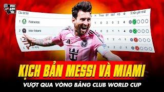 KỊCH BẢN NÀO ĐỂ MESSI VÀ MIAMI VƯỢT QUA VÒNG BẢNG CLUB WORLD CUP? | NGÔI ĐẦU ĐỂ TRÁNH PSG HÙNG MẠNH