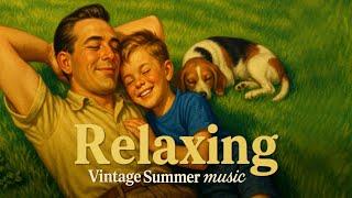 RELAXING Vintage Summer || HAPPY & CALMING Vintage 1930s - 1940s Music