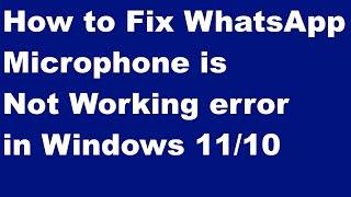 WhatsApp Microphone Not Working error in Windows 11 and 10 Fixed