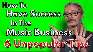 6 Great (but Unpopular) Tips For Having Success In Music