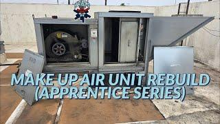 MAKE UP AIR UNIT REBUILD (APPRENTICE SERIES)