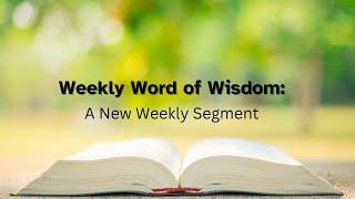 Weekly Word of Wisdom: New Weekly Segment