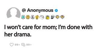 I won’t care for mom; I’m done with her drama.