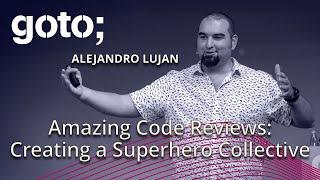 Amazing Code Reviews: Creating a Superhero Collective • Alejandro Lujan • GOTO 2019