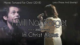 I Will Not Forget || In Christ Alone — Фильм: "Пытаемы за Христа '(2018)...